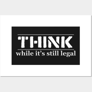 THINK, while It's still legal. Posters and Art